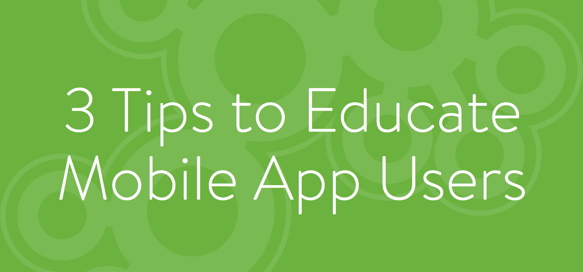 3 Tips to Educate Mobile App Users