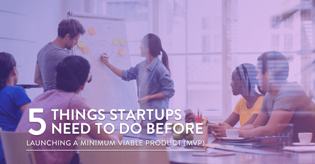 startups: 5 things startups need to do before launching a MVP 